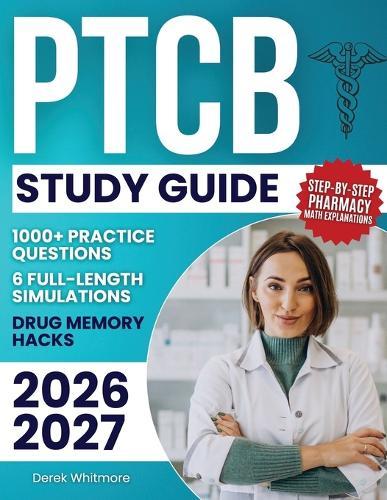 PTCB Study Guide: 1000+ Practice Questions & 6 Full-Length Simulations, Step-by-Step Pharmacy Math Explanations, High-Yield Drug Memory Hacks, and Proven Study Strategies to Eliminate Exam Anxiety
