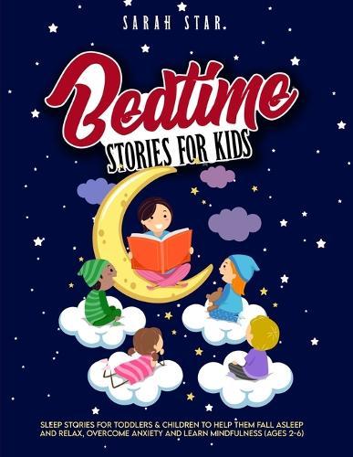 Bedtime Stories for Kids: Sleep Stories for Toddlers & Children to Help Them Fall Asleep and Relax, Overcome Anxiety and Learn Mindfulness (Ages 2-6)