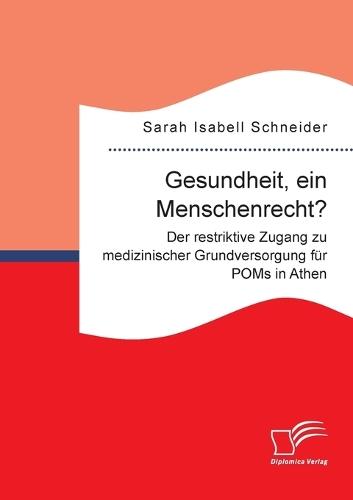 Gesundheit, ein Menschenrecht? Der restriktive Zugang zu medizinischer Grundversorgung für POMs in Athen