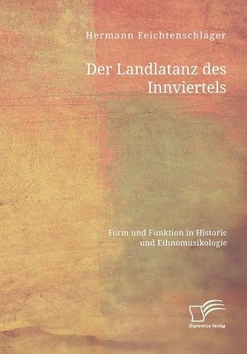 Der Landlatanz des Innviertels. Form und Funktion in Historie und Ethnomusikologie