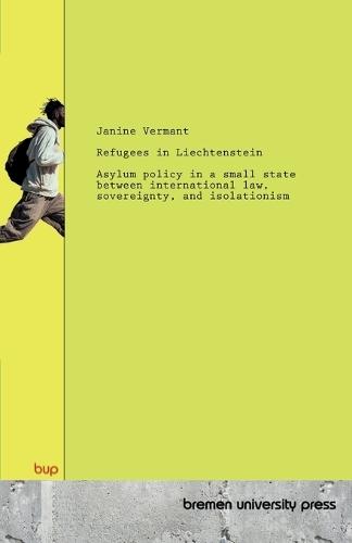 Refugees in Liechtenstein: Asylum policy in a small state between international law, sovereignty, and isolationism