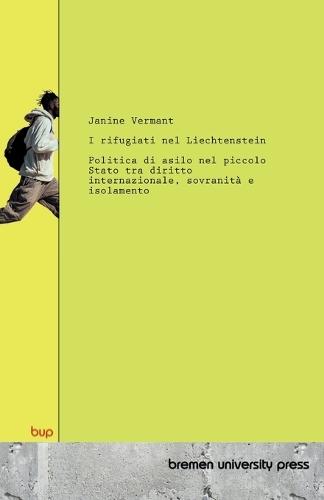 I rifugiati nel Liechtenstein: Politica di asilo nel piccolo Stato tra diritto internazionale, sovranità e isolamento