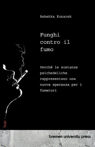 Funghi contro il fumo: Perché le sostanze psichedeliche rappresentano una nuova speranza per i fumatori