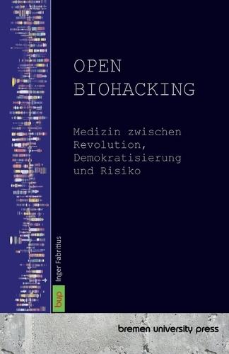 Open Biohacking: Medizin zwischen Revolution, Demokratisierung und Risiko