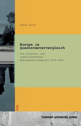 Europa im Quadratmetervergleich: Die zukunfts- und renditestärksten Wohnimmobilienmärkte 2025-2040
