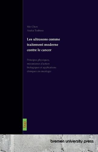 Les ultrasons comme traitement moderne contre le cancer: Principes physiques, mécanismes d'action biologiques et applications cliniques en oncologie
