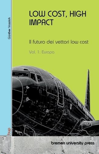Low Cost, High Impact: Il futuro dei vettori low cost: Vol 1: Europa