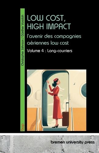 Low Cost, High Impact: l'avenir des compagnies aériennes low cost: Volume 4: Long-courriers