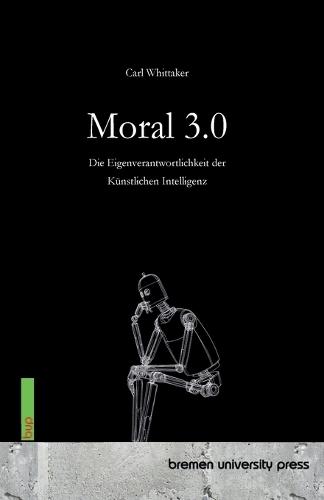 Moral 3.0: Die Eigenverantwortlichkeit der Künstlichen Intelligenz