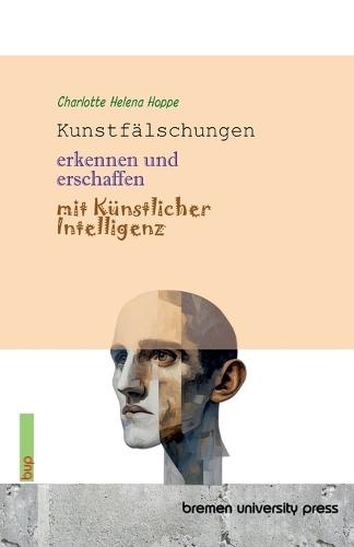 Kunstfälschungen erkennen und erschaffen mit Künstlicher Intelligenz
