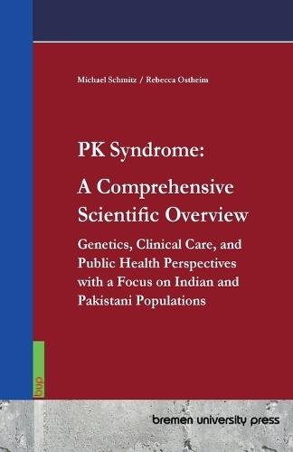 PK Syndrome: A Comprehensive Scientific Overview: Genetics, Clinical Care, and Public Health Perspectives with a Focus on Indian and Pakistani Populations