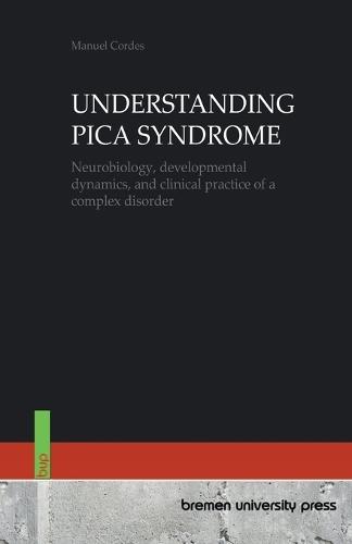 Understanding Pica Syndrome: Neurobiology, developmental dynamics, and clinical practice of a complex disorder