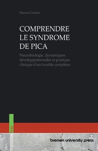 Comprendre Le Syndrome de Pica: Neurobiologie, dynamiques développementales et pratique clinique d'un trouble complexe