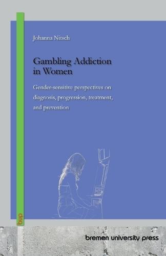 Gambling Addiction in Women: Gender-sensitive perspectives on diagnosis, progression, treatment, and prevention