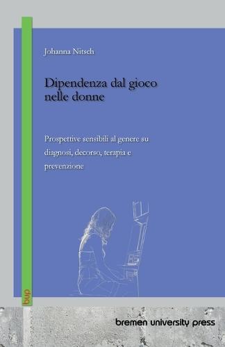 Dipendenza dal gioco nelle donne: Prospettive sensibili al genere su diagnosi, decorso, terapia e prevenzione