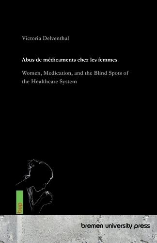 Abus de médicaments chez les femmes: Les femmes, les médicaments et les angles morts du système de santé