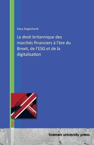 Le droit britannique des marchés financiers à l'ère du Brexit, de l'ESG et de la digitalisation