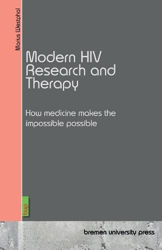 Modern HIV Research and Therapy: How medicine makes the impossible possible