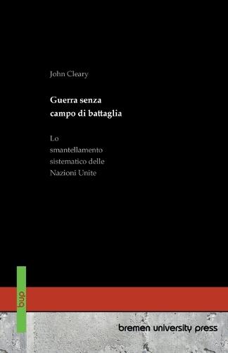 Guerra senza campo di battaglia: Lo smantellamento sistematico delle Nazioni Unite