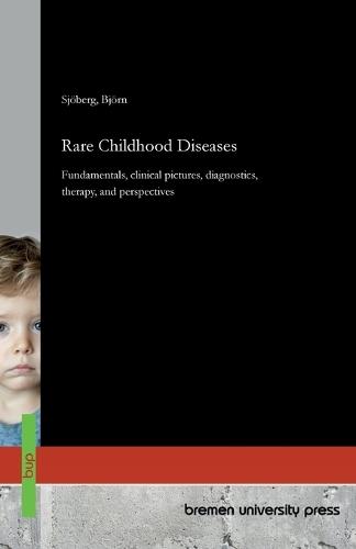 Rare Childhood Diseases: Fundamentals, clinical pictures, diagnostics, therapy, and perspectives
