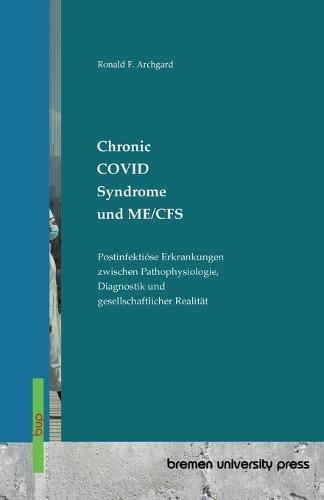 Chronic COVID Syndrome und ME/CFS: Postinfektiöse Erkrankungen zwischen Pathophysiologie, Diagnostik und gesellschaftlicher Realität