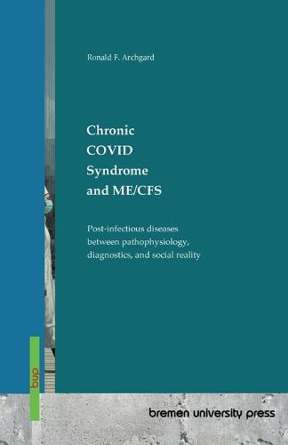 Chronic COVID Syndrome and ME/CFS: Post-infectious diseases between pathophysiology, diagnostics, and social reality