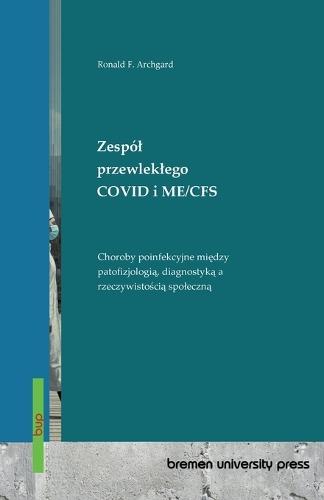 Zespól przewleklego COVID i ME/CFS: Choroby poinfekcyjne między patofizjologią, diagnostyką a rzeczywistością spoleczną
