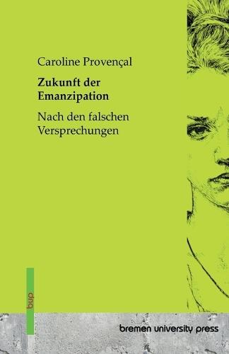 Zukunft der Emanzipation: Nach den falschen Versprechungen