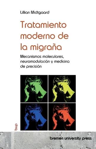 Tratamiento moderno de la migraña: Mecanismos moleculares, neuromodulación y medicina de precisión