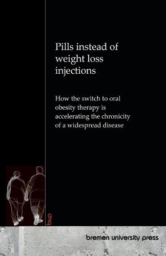Pills instead of weight loss injections: How the switch to oral obesity therapy is accelerating the chronicity of a widespread disease