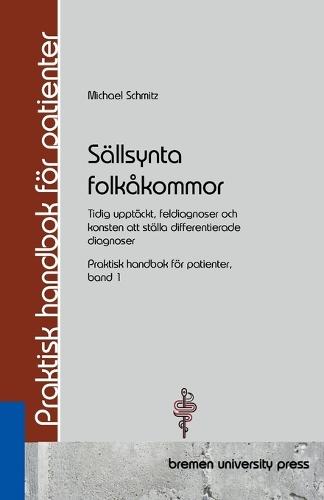 Sällsynta folkåkommor: Tidig upptäckt, feldiagnoser och konsten att ställa differentierade diagnoser Praktisk handbok för patienter, band 1