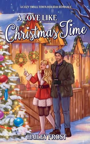 A Love Like Christmas Time: A Cozy Small Town Holiday Romance