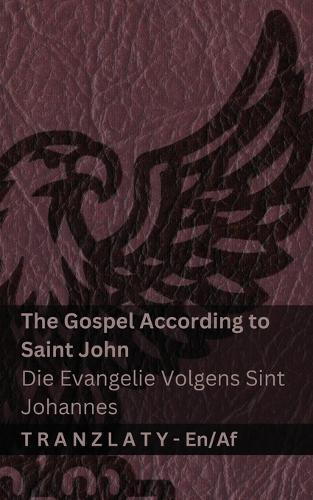 The Gospel According to Saint John / Die Evangelie Volgens Sint Johannes (The Bible / Die Bybel): Tranzlaty English Afrikaans