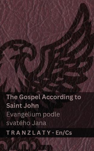 The Gospel According to Saint John / Evangelium podle svatého Jana (The Bible / Bible ): Tranzlaty English &#268;estina