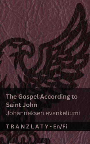 The Gospel According to Saint John / Johanneksen evankeliumi (The Bible / Raamattu): Tranzlaty English Suomi