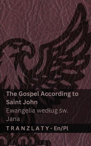 The Gospel According to Saint John / Ewangelia wedlug &#347;w. Jana (The Bible / Biblia): Tranzlaty English Polsku