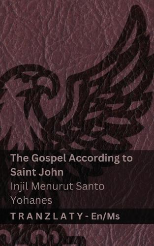 The Gospel According to Saint John / Injil Menurut Santo Yohanes (The Bible / Alkitab): Tranzlaty English Bahasa Melayu
