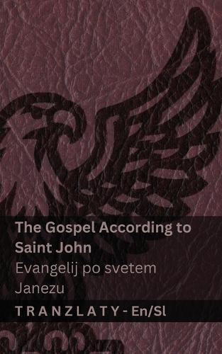 The Gospel According to Saint John / Evangelij po svetem Janezu (The Bible / Biblija): Tranzlaty English Slovens&#269;ina