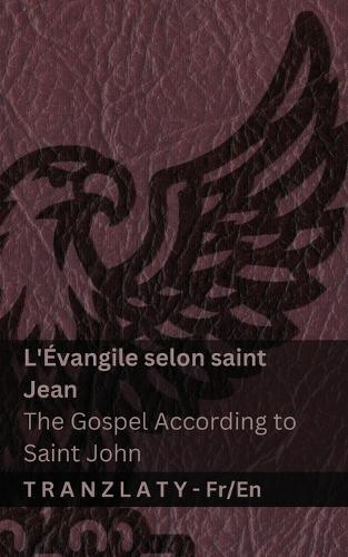 L'Évangile selon saint Jean / The Gospel According to Saint John (La Bible / The Bible): Tranzlaty Français English