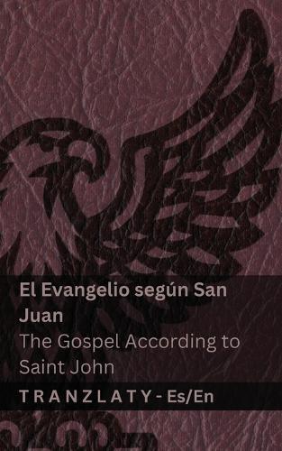 El Evangelio según San Juan / The Gospel According to Saint John (La Biblia / The Bible): Tranzlaty Español English