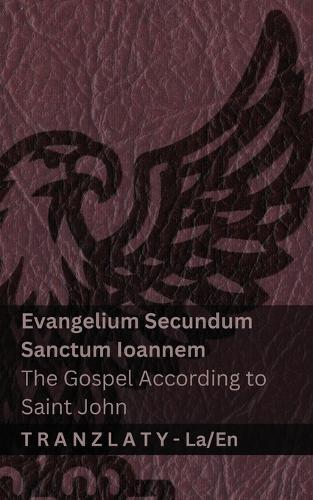 Evangelium Secundum Sanctum Ioannem / The Gospel According to Saint John (Biblia / The Bible): Tranzlaty Latina English