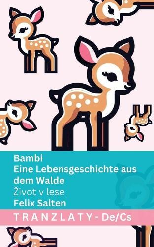 Bambi - Eine Lebensgeschichte aus dem Walde / Zivot v lese: Tranzlaty Deutsch &#268;estina
