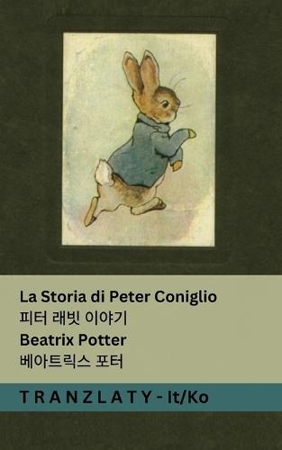 La Storia di Peter Coniglio / &#54588;&#53552; &#47000;&#48727; &#51060;&#50556;&#44592;: Tranzlaty Italiano &#54620;&#44397;&#50612;