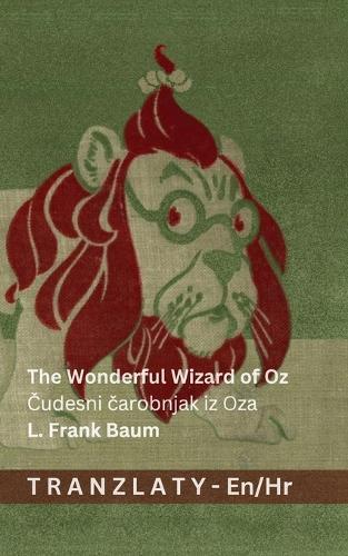 The Wonderful Wizard of Oz / &#268;udesni &#269;arobnjak iz Oza: Tranzlaty English Hrvatski
