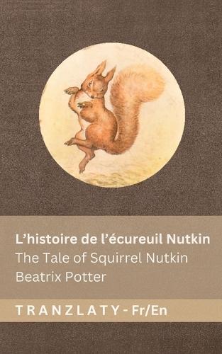 L'histoire de l'écureuil Nutkin / The Tale of Squirrel Nutkin: Tranzlaty Français English