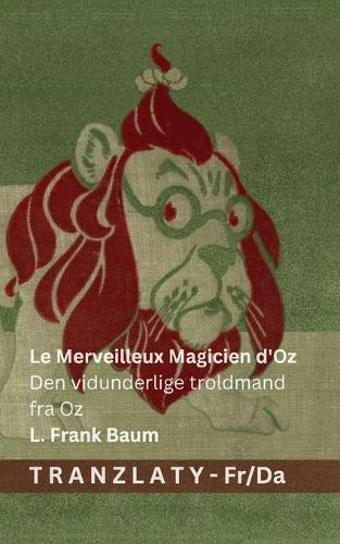 Le Merveilleux Magicien d'Oz / Den vidunderlige troldmand fra Oz: Tranzlaty Français Dansk