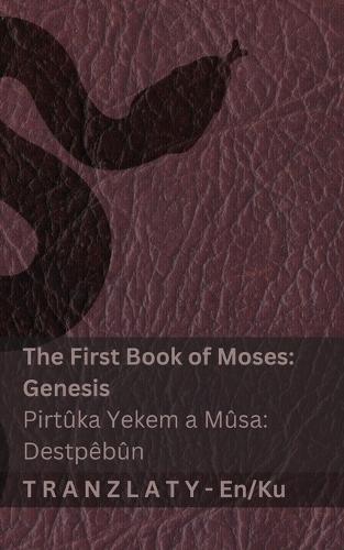 The Bible / Incîl - The First Book of Moses (Genesis) / Pirtûka Yekem a Mûsa (Destpêbûn): Tranzlaty English Kurmancî