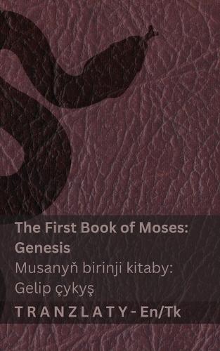 The Bible / Injil - The First Book of Moses (Genesis) / Musanyň birinji kitaby (Gelip çykyş): Tranzlaty English Türkmence