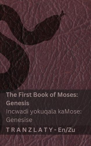 The Bible / IBhayibheli - The First Book of Moses (Genesis) / Incwadi yokuqala kaMose (Genesise): Tranzlaty English IsiZulu