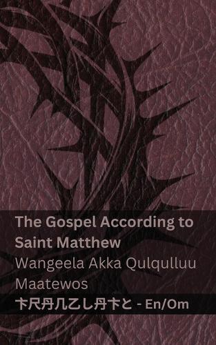 The Bible / Macaafa Qulqulluu - The Gospel According to Saint Matthew / Wangeela Akka Qulqulluu Maatewos: Tranzlaty English Afaan Oromoo